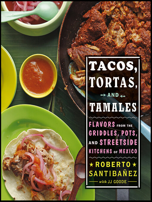 Title details for Tacos, Tortas, and Tamales by Roberto Santibanez - Available